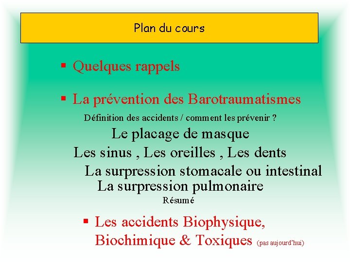 Plan du cours § Quelques rappels § La prévention des Barotraumatismes Définition des accidents