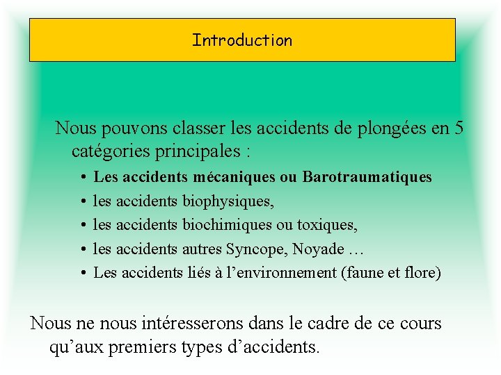 Introduction Nous pouvons classer les accidents de plongées en 5 catégories principales : •