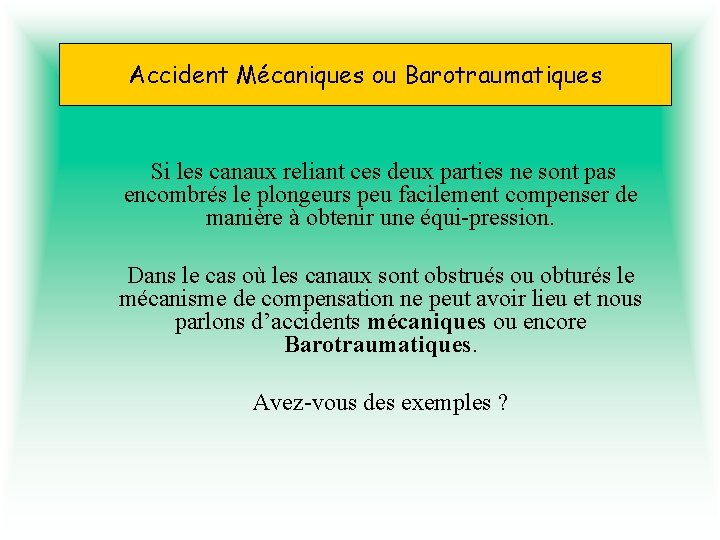 Accident Mécaniques ou Barotraumatiques Si les canaux reliant ces deux parties ne sont pas