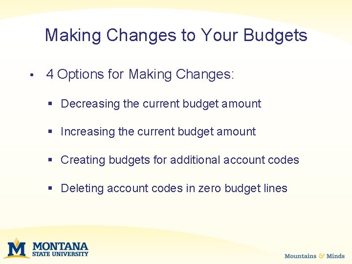 Making Changes to Your Budgets • 4 Options for Making Changes: § Decreasing the