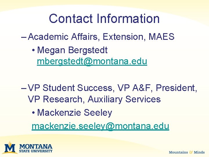 Contact Information – Academic Affairs, Extension, MAES • Megan Bergstedt mbergstedt@montana. edu – VP