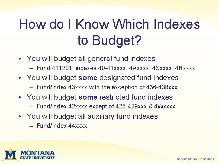 How do I Know Which Indexes to Budget? • You will budget all general