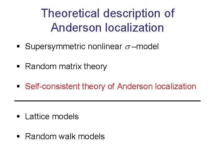 Theoretical description of Anderson localization § Supersymmetric nonlinear s –model § Random matrix theory