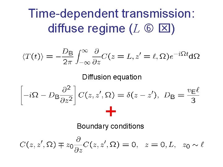 Time-dependent transmission: diffuse regime (L ) Diffusion equation + Boundary conditions 
