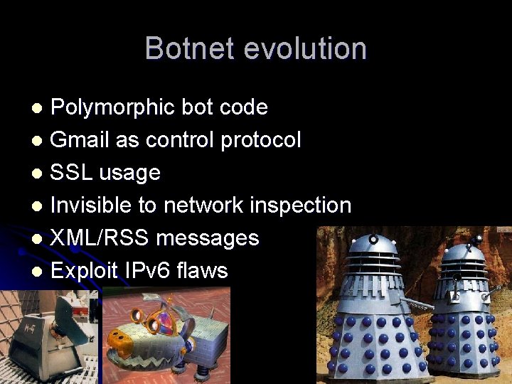 Botnet evolution Polymorphic bot code l Gmail as control protocol l SSL usage l