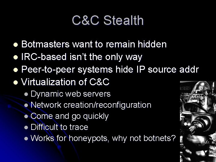 C&C Stealth Botmasters want to remain hidden l IRC-based isn’t the only way l