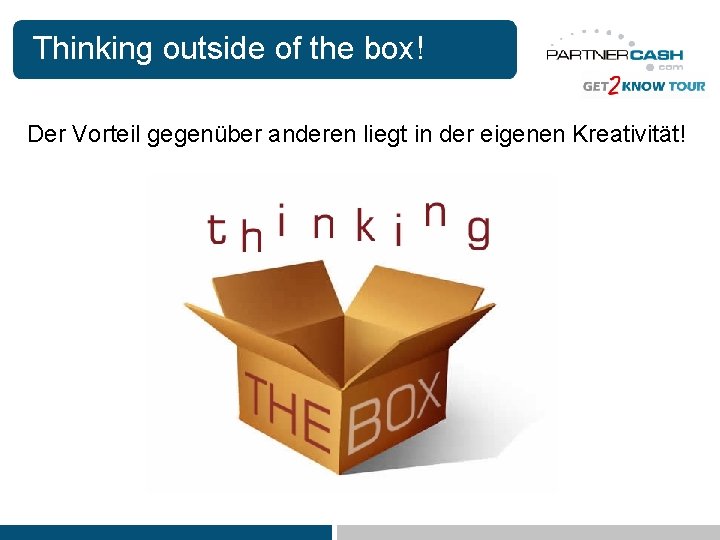 Thinking outside of the box! Der Vorteil gegenüber anderen liegt in der eigenen Kreativität!