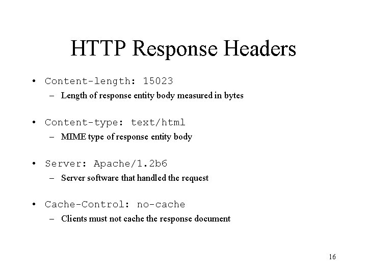 HTTP Response Headers • Content-length: 15023 – Length of response entity body measured in