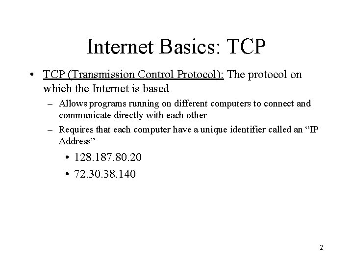 Internet Basics: TCP • TCP (Transmission Control Protocol): The protocol on which the Internet