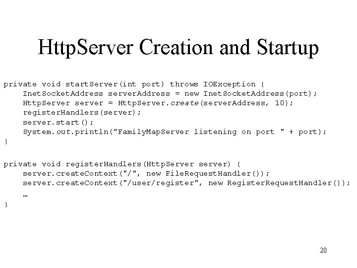 Http. Server Creation and Startup private void start. Server(int port) throws IOException { Inet.