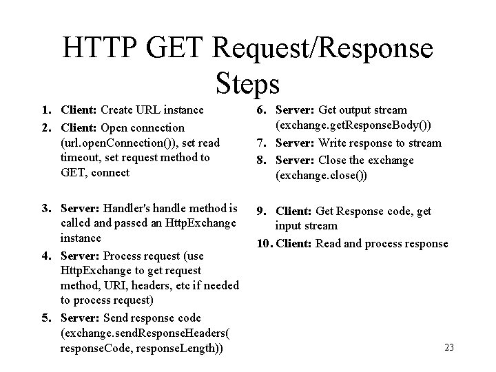 HTTP GET Request/Response Steps 1. Client: Create URL instance 2. Client: Open connection (url.