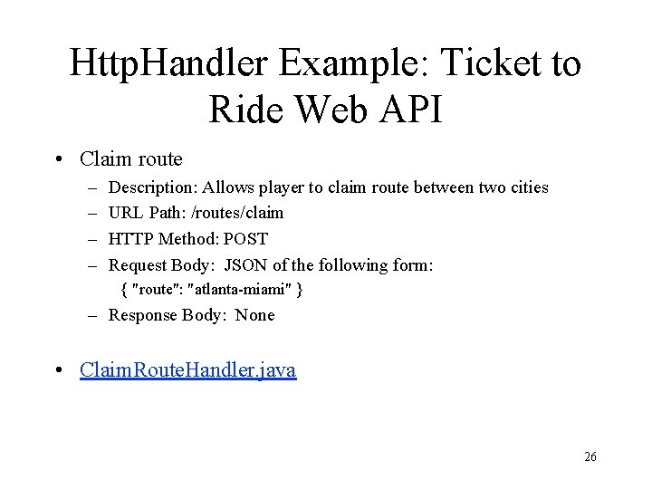 Http. Handler Example: Ticket to Ride Web API • Claim route – – Description: