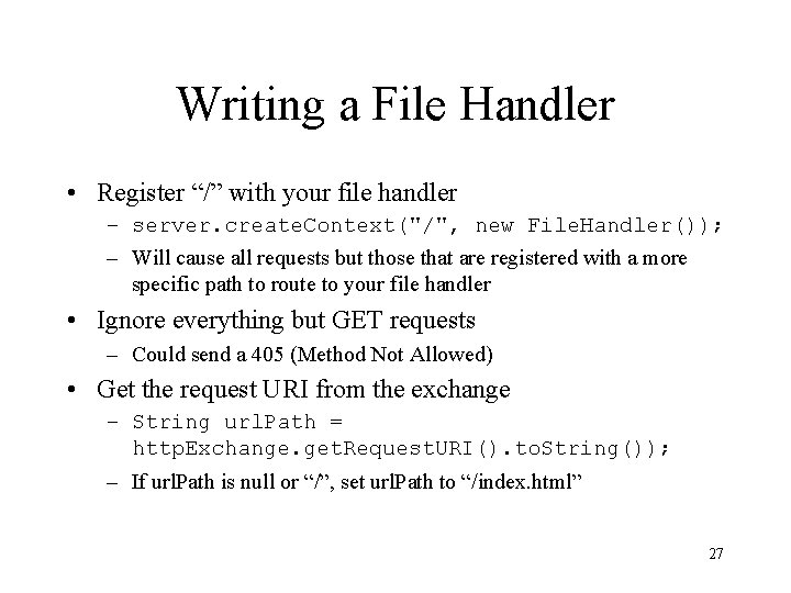 Writing a File Handler • Register “/” with your file handler – server. create.