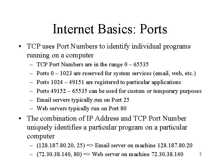 Internet Basics: Ports • TCP uses Port Numbers to identify individual programs running on