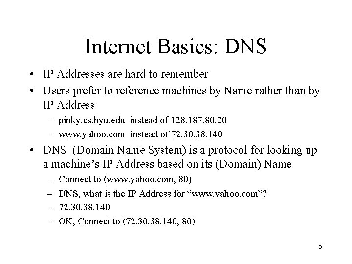 Internet Basics: DNS • IP Addresses are hard to remember • Users prefer to