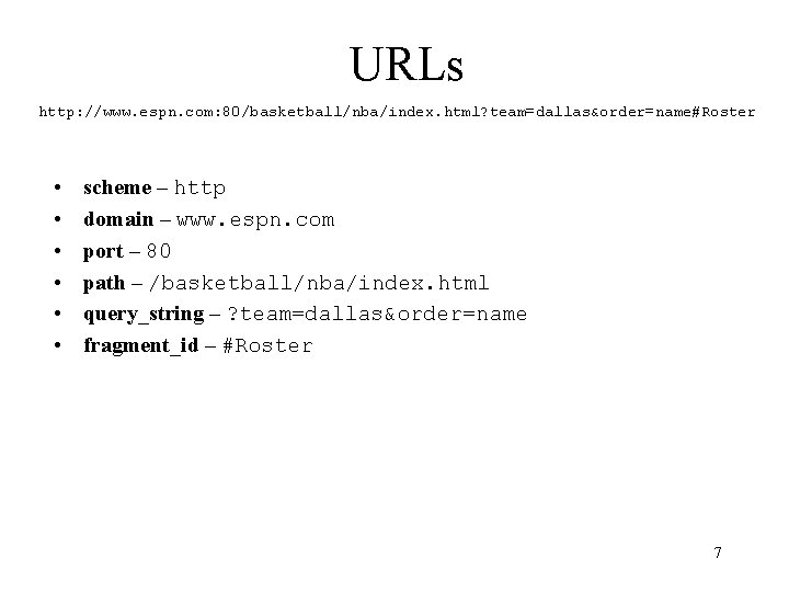 URLs http: //www. espn. com: 80/basketball/nba/index. html? team=dallas&order=name#Roster • • • scheme – http