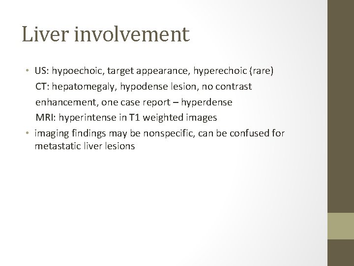 Liver involvement • US: hypoechoic, target appearance, hyperechoic (rare) CT: hepatomegaly, hypodense lesion, no