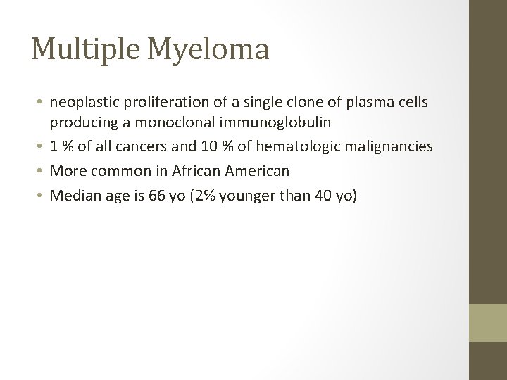 Multiple Myeloma • neoplastic proliferation of a single clone of plasma cells producing a