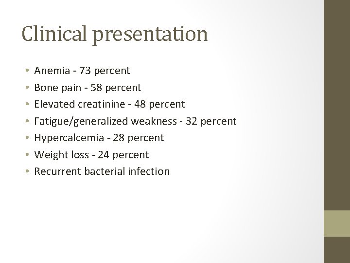 Clinical presentation • • Anemia - 73 percent Bone pain - 58 percent Elevated