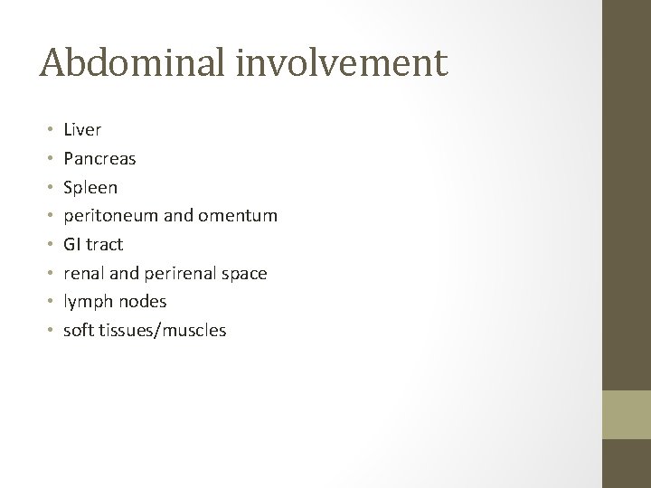 Abdominal involvement • • Liver Pancreas Spleen peritoneum and omentum GI tract renal and