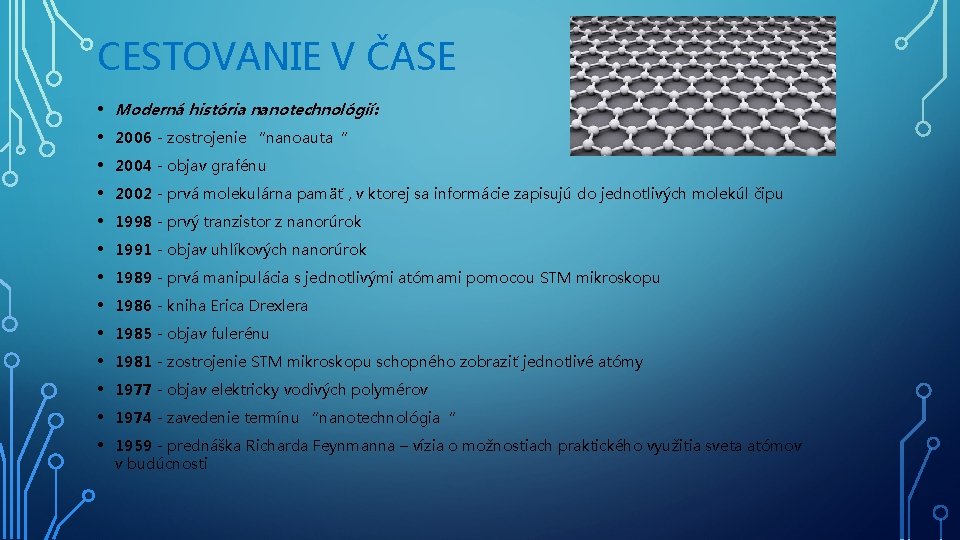 CESTOVANIE V ČASE • Moderná história nanotechnológií: • 2006 - zostrojenie “nanoauta“ • 2004