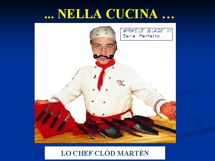 . . . NELLA CUCINA … LO CHEF CLÒD MARTÈN 