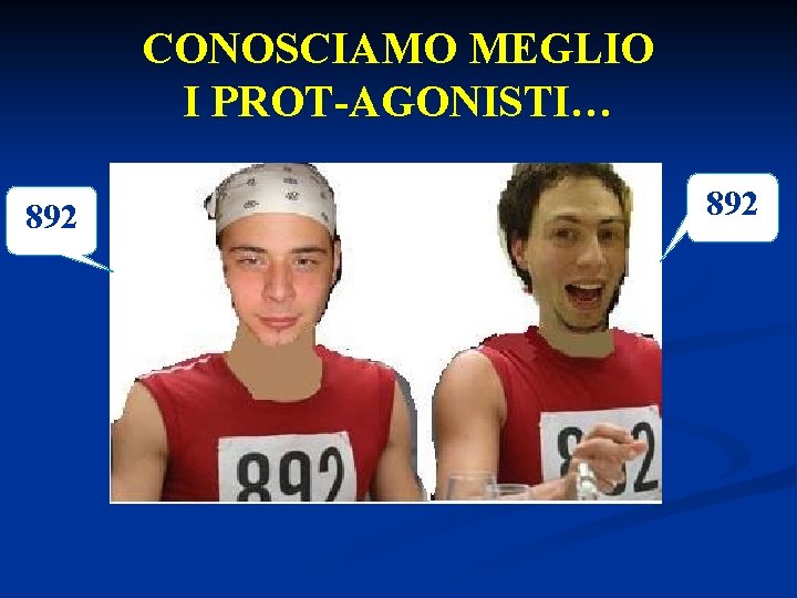 CONOSCIAMO MEGLIO I PROT-AGONISTI… 892 