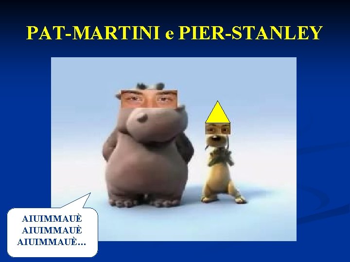 PAT-MARTINI e PIER-STANLEY AIUIMMAUÈ… 