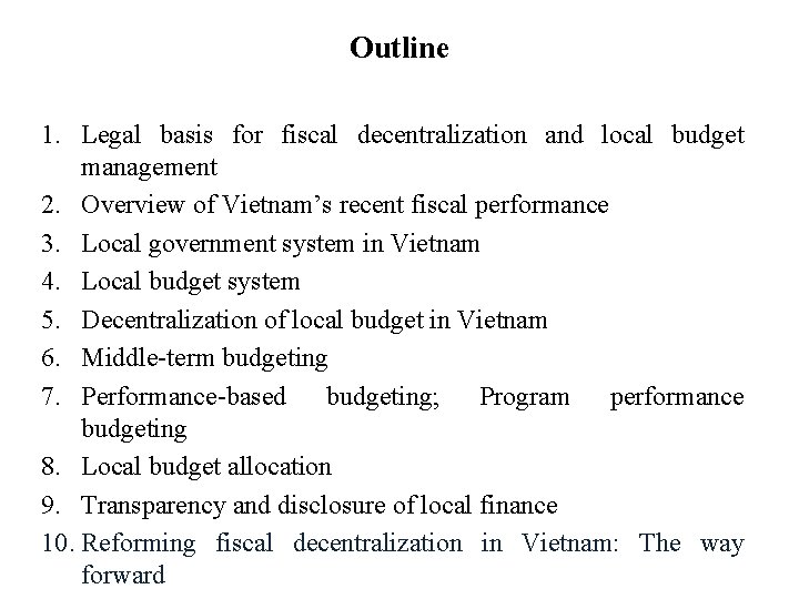 Outline 1. Legal basis for fiscal decentralization and local budget management 2. Overview of