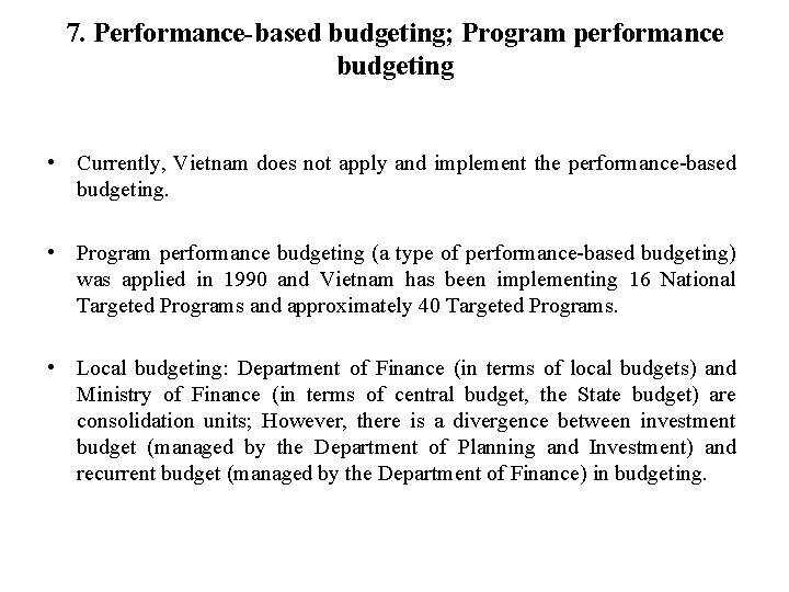 7. Performance-based budgeting; Program performance budgeting • Currently, Vietnam does not apply and implement
