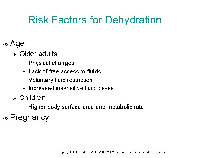Risk Factors for Dehydration Age Ø Older adults Physical changes • Lack of free