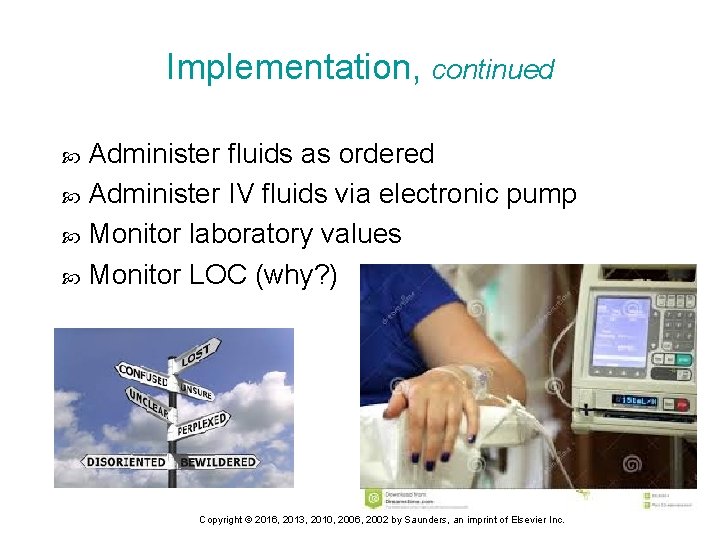 Implementation, continued Administer fluids as ordered Administer IV fluids via electronic pump Monitor laboratory