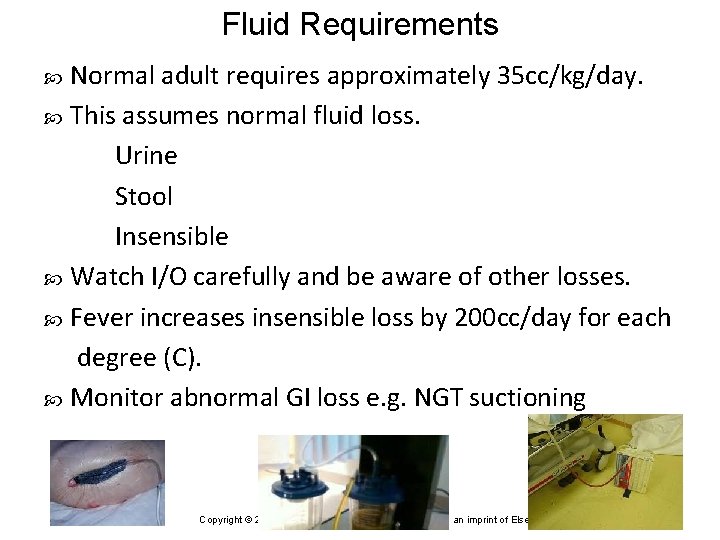 Fluid Requirements Normal adult requires approximately 35 cc/kg/day. This assumes normal fluid loss. Urine