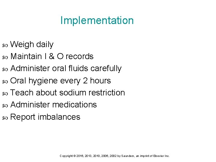 Implementation Weigh daily Maintain I & O records Administer oral fluids carefully Oral hygiene