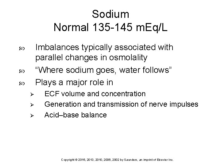 Sodium Normal 135 -145 m. Eq/L Imbalances typically associated with parallel changes in osmolality