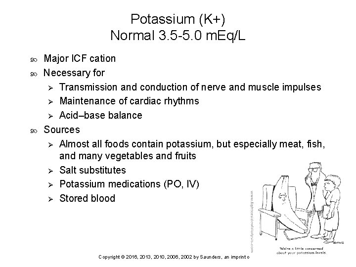 Potassium (K+) Normal 3. 5 -5. 0 m. Eq/L Major ICF cation Necessary for