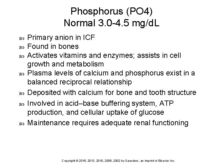 Phosphorus (PO 4) Normal 3. 0 -4. 5 mg/d. L Primary anion in ICF