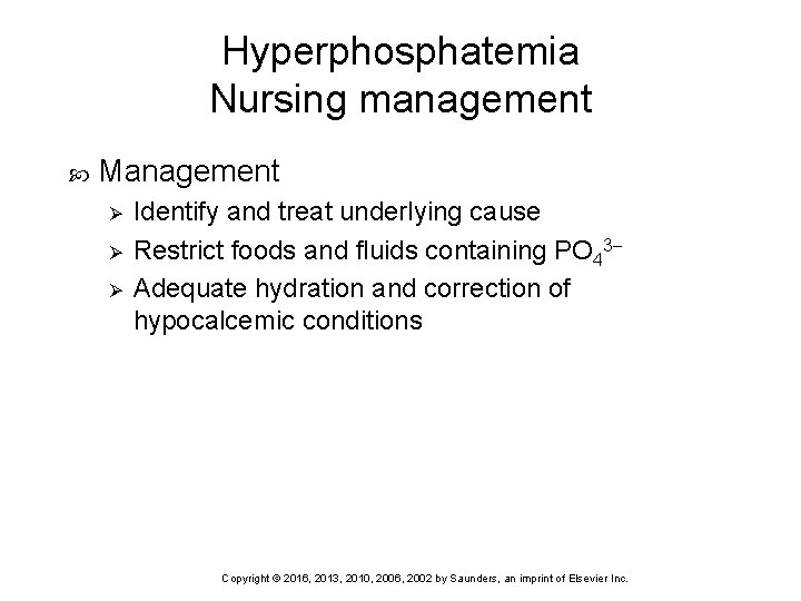 Hyperphosphatemia Nursing management Management Ø Ø Ø Identify and treat underlying cause Restrict foods
