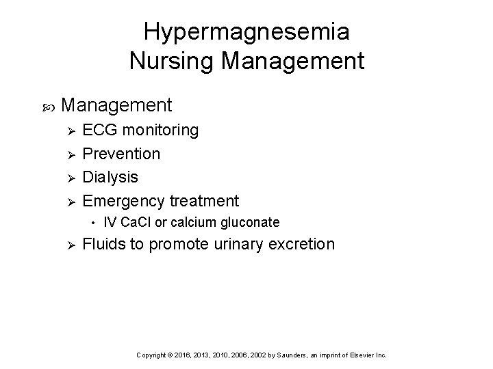 Hypermagnesemia Nursing Management Ø Ø ECG monitoring Prevention Dialysis Emergency treatment • Ø IV