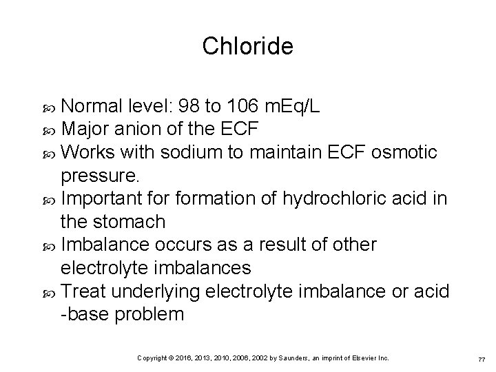 Chloride Normal level: 98 to 106 m. Eq/L Major anion of the ECF Works