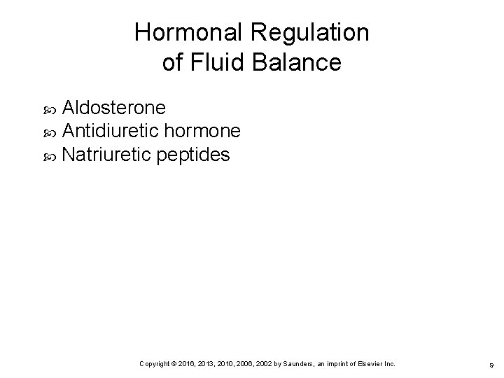 Hormonal Regulation of Fluid Balance Aldosterone Antidiuretic hormone Natriuretic peptides 9 Copyright © 2016,