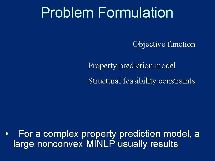 Problem Formulation Objective function Property prediction model Structural feasibility constraints • For a complex