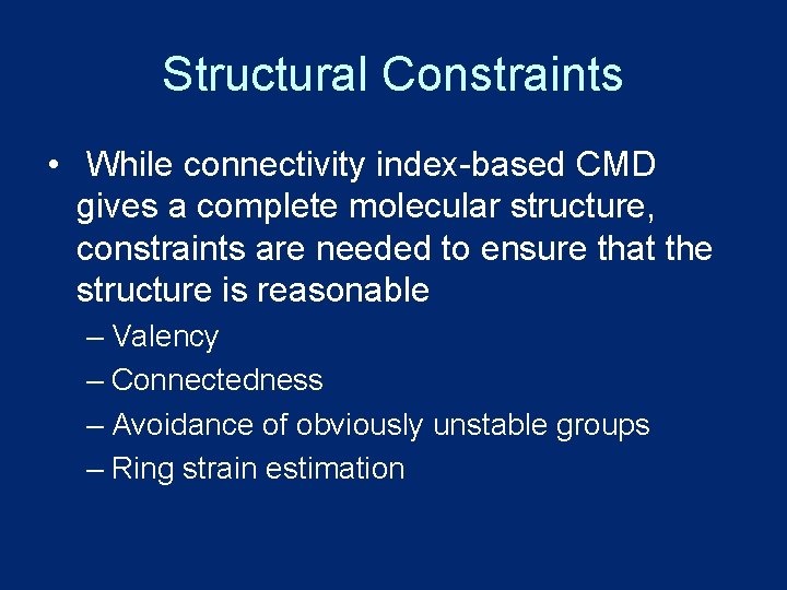 Structural Constraints • While connectivity index-based CMD gives a complete molecular structure, constraints are