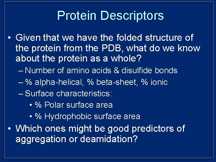 Protein Descriptors • Given that we have the folded structure of the protein from