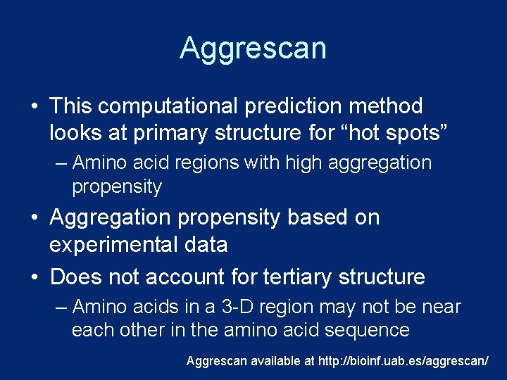 Aggrescan • This computational prediction method looks at primary structure for “hot spots” –