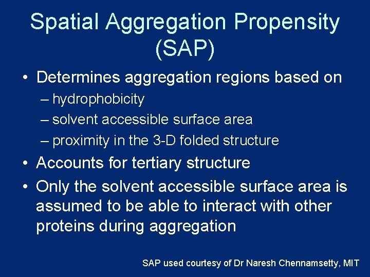 Spatial Aggregation Propensity (SAP) • Determines aggregation regions based on – hydrophobicity – solvent