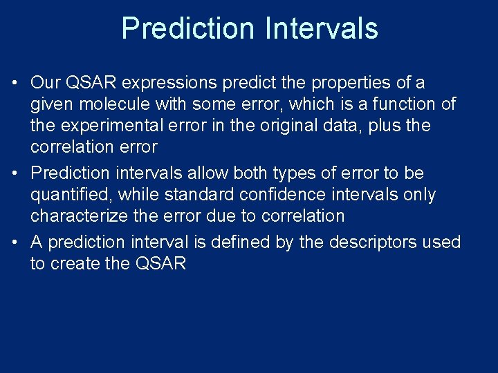 Prediction Intervals • Our QSAR expressions predict the properties of a given molecule with