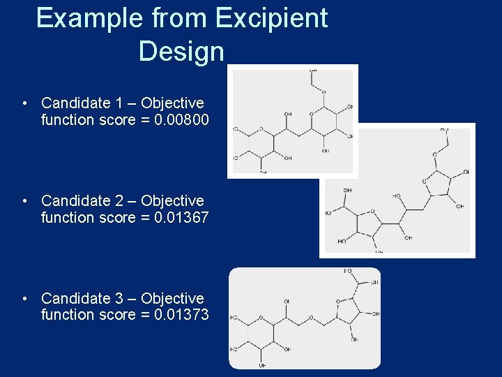 Example from Excipient Design • Candidate 1 – Objective function score = 0. 00800