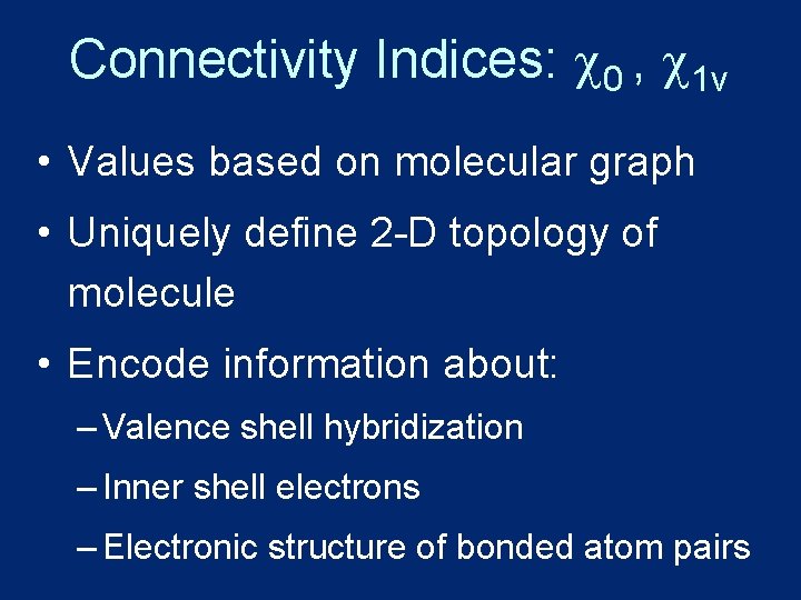 Connectivity Indices: 0 , 1 v • Values based on molecular graph • Uniquely