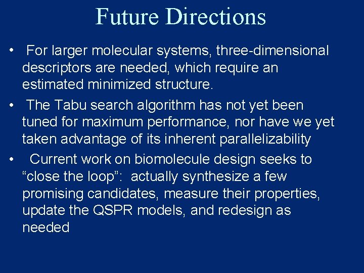 Future Directions • For larger molecular systems, three-dimensional descriptors are needed, which require an